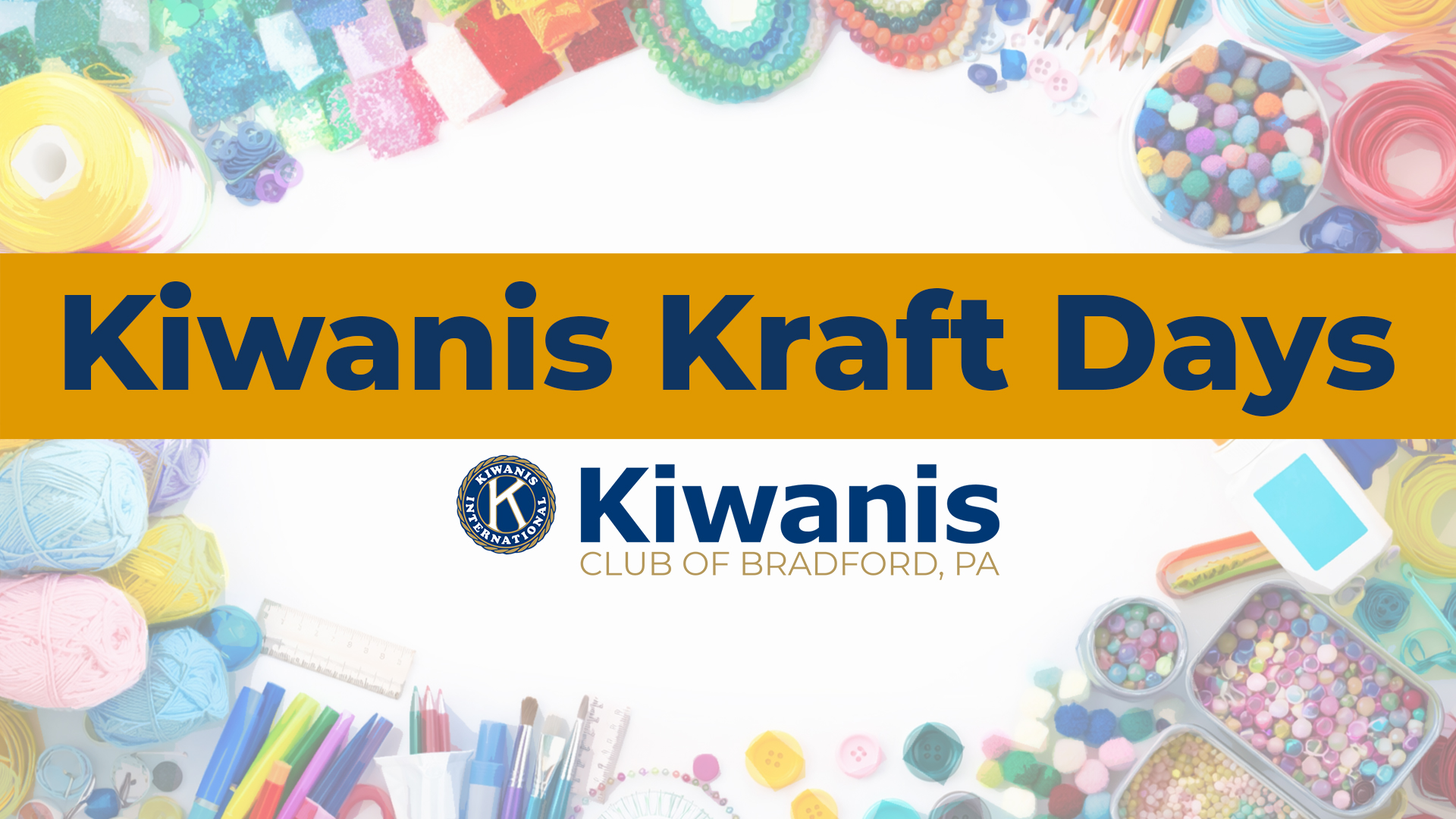 Image with crafting supplies in the background and text that says Kiwanis Kraft Days | Kiwanis Club of Bradford